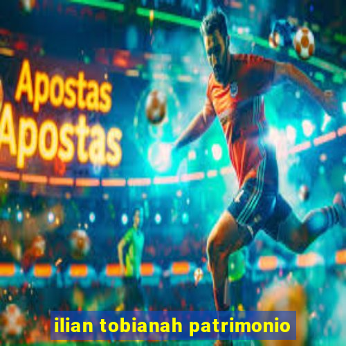 ilian tobianah patrimonio